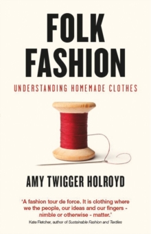 Folk Fashion : Understanding Homemade Clothes, Paperback / softback Book Folk Fashion : Understanding Homemade Clothes, Paperback / softback Book