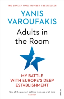 Adults In The Room : My Battle With Europe's Deep Establishment, Paperback / softback Book Adults In The Room : My Battle With Europe's Deep Establishment, Paperback / softback Book