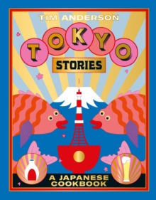 Tokyo Stories : A Japanese cookbook, Hardback Book Tokyo Stories : A Japanese cookbook, Hardback Book