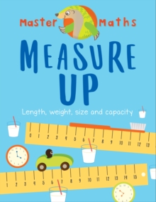 Master Maths Book 3: Measure Up : Length, Mass, Capacity, Time and Money, Paperback / softback Book Master Maths Book 3: Measure Up : Length, Mass, Capacity, Time and Money, Paperback / softback Book