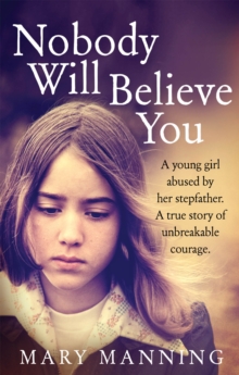 Nobody Will Believe You : A Story of Unbreakable Courage, Paperback / softback Book Nobody Will Believe You : A Story of Unbreakable Courage, Paperback / softback Book