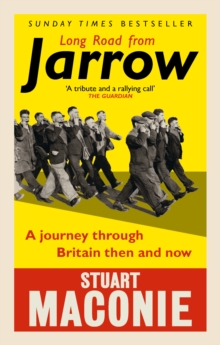Long Road from Jarrow : A journey through Britain then and now, Paperback / softback Book Long Road from Jarrow : A journey through Britain then and now, Paperback / softback Book
