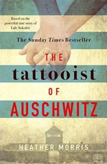 The Tattooist of Auschwitz : the heart-breaking and unforgettable international bestseller, Paperback / softback Book The Tattooist of Auschwitz : the heart-breaking and unforgettable international bestseller, Paperback / softback Book