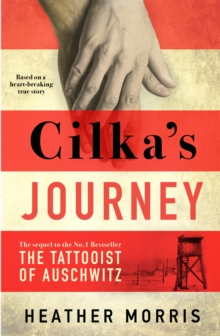 Cilka's Journey : The sequel to The Tattooist of Auschwitz, Hardback Book Cilka's Journey : The sequel to The Tattooist of Auschwitz, Hardback Book