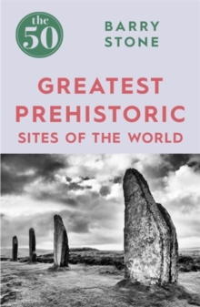 The 50 Greatest Prehistoric Sites of the World, Paperback Book The 50 Greatest Prehistoric Sites of the World, Paperback Book