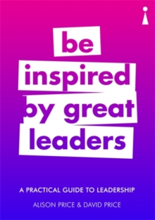 A Practical Guide to Leadership : Be Inspired by Great Leaders, Paperback / softback Book A Practical Guide to Leadership : Be Inspired by Great Leaders, Paperback / softback Book