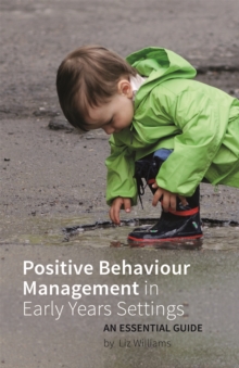Positive Behaviour Management in Early Years Settings : An Essential Guide, Paperback / softback Book Positive Behaviour Management in Early Years Settings : An Essential Guide, Paperback / softback Book