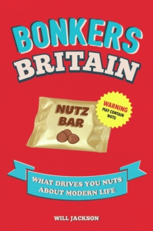 Bonkers Britain : What Drives You Nuts about Modern Life, Hardback Book Bonkers Britain : What Drives You Nuts about Modern Life, Hardback Book