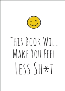 This Book Will Make You Feel Less Sh*t, Hardback Book This Book Will Make You Feel Less Sh*t, Hardback Book