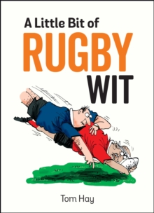 A Little Bit of Rugby Wit : Quips and Quotes for the Rugby Obsessed, Hardback Book A Little Bit of Rugby Wit : Quips and Quotes for the Rugby Obsessed, Hardback Book