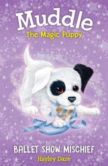 Muddle the Magic Puppy Book 3: Ballet Show Mischief, Paperback / softback Book Muddle the Magic Puppy Book 3: Ballet Show Mischief, Paperback / softback Book