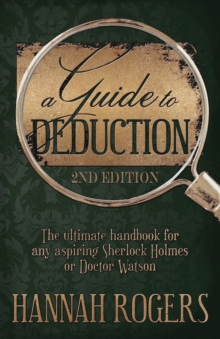 A Guide to Deduction - The Ultimate Handbook for Any Aspiring Sherlock Holmes or Doctor Watson, Paperback Book A Guide to Deduction - The Ultimate Handbook for Any Aspiring Sherlock Holmes or Doctor Watson, Paperback Book