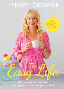 The Easy Life : Quick ways to clean and manage your home all year round, Hardback Book The Easy Life : Quick ways to clean and manage your home all year round, Hardback Book