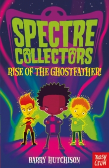 Spectre Collectors: Rise of the Ghostfather!, Paperback / softback Book Spectre Collectors: Rise of the Ghostfather!, Paperback / softback Book
