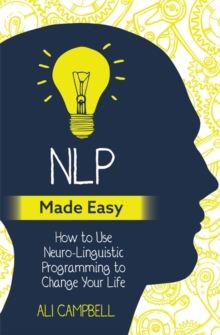 NLP Made Easy : How to Use Neuro-Linguistic Programming to Change Your Life, Paperback / softback Book NLP Made Easy : How to Use Neuro-Linguistic Programming to Change Your Life, Paperback / softback Book
