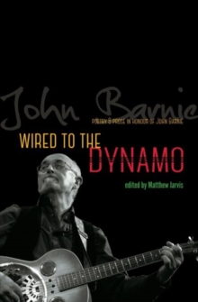 Wired to the Dynamo - Poetry & Prose in Honour of John Barnie, Paperback / softback Book Wired to the Dynamo - Poetry & Prose in Honour of John Barnie, Paperback / softback Book