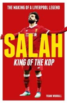 Salah - King of The Kop: The Making of a Liverpool Legend : The Making of a Liverpool Legend, Paperback / softback Book Salah - King of The Kop: The Making of a Liverpool Legend : The Making of a Liverpool Legend, Paperback / softback Book