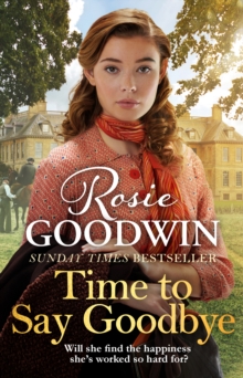 Time to Say Goodbye : The new saga from Sunday Times bestselling author Rosie Goodwin, Hardback Book Time to Say Goodbye : The new saga from Sunday Times bestselling author Rosie Goodwin, Hardback Book