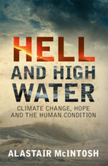 Hell and High Water : Climate Change, Hope and the Human Condition, Paperback / softback Book Hell and High Water : Climate Change, Hope and the Human Condition, Paperback / softback Book
