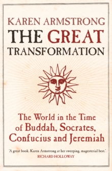 The Great Transformation : The World in the Time of Buddha, Socrates, Confucius and Jeremiah, Paperback / softback Book The Great Transformation : The World in the Time of Buddha, Socrates, Confucius and Jeremiah, Paperback / softback Book