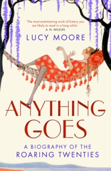 Anything Goes : A Biography of the Roaring Twenties, Paperback / softback Book Anything Goes : A Biography of the Roaring Twenties, Paperback / softback Book