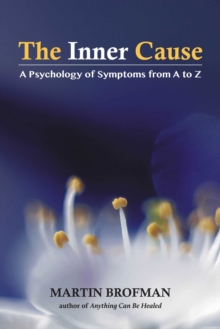 The Inner Cause : A Psychology of Symptoms from A to Z, Paperback / softback Book The Inner Cause : A Psychology of Symptoms from A to Z, Paperback / softback Book