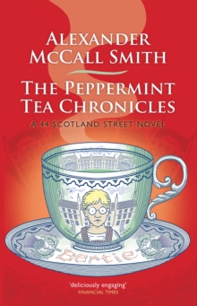 The Peppermint Tea Chronicles : A 44 Scotland Street Novel, Hardback Book The Peppermint Tea Chronicles : A 44 Scotland Street Novel, Hardback Book