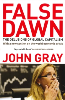 False Dawn : The Delusions Of Global Capitalism, Paperback / softback Book False Dawn : The Delusions Of Global Capitalism, Paperback / softback Book
