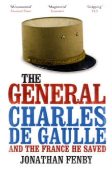 The General : Charles De Gaulle and the France He Saved, Paperback / softback Book The General : Charles De Gaulle and the France He Saved, Paperback / softback Book