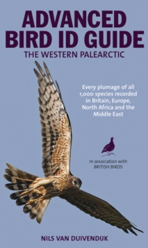 The Advanced Bird Guide : ID of Every Plumage of Every Western Palearctic Species, Paperback / softback Book The Advanced Bird Guide : ID of Every Plumage of Every Western Palearctic Species, Paperback / softback Book