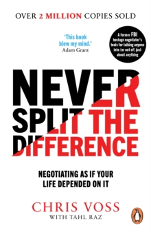Never Split the Difference : Negotiating as if Your Life Depended on It, Paperback / softback Book Never Split the Difference : Negotiating as if Your Life Depended on It, Paperback / softback Book