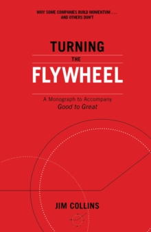 Turning the Flywheel : A Monograph to Accompany Good to Great, Paperback / softback Book Turning the Flywheel : A Monograph to Accompany Good to Great, Paperback / softback Book