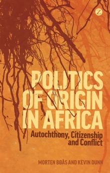 Politics of Origin in Africa : Autochthony, Citizenship and Conflict, Hardback Book Politics of Origin in Africa : Autochthony, Citizenship and Conflict, Hardback Book