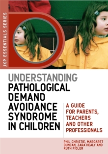 Understanding Pathological Demand Avoidance Syndrome in Children : A Guide for Parents, Teachers and Other Professionals, Paperback / softback Book Understanding Pathological Demand Avoidance Syndrome in Children : A Guide for Parents, Teachers and Other Professionals, Paperback / softback Book