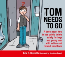 Tom Needs to Go : A Book About How to Use Public Toilets Safely for Boys and Young Men With Autism and Related Conditions, Hardback Book Tom Needs to Go : A Book About How to Use Public Toilets Safely for Boys and Young Men With Autism and Related Conditions, Hardback Book