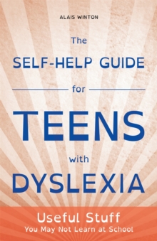The Self-Help Guide for Teens with Dyslexia : Useful Stuff You May Not Learn at School, Paperback / softback Book The Self-Help Guide for Teens with Dyslexia : Useful Stuff You May Not Learn at School, Paperback / softback Book