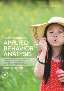Understanding Applied Behavior Analysis, Second Edition : An Introduction to Aba for Parents, Teachers, and Other Professionals, Paperback / softback Book Understanding Applied Behavior Analysis, Second Edition : An Introduction to Aba for Parents, Teachers, and Other Professionals, Paperback / softback Book
