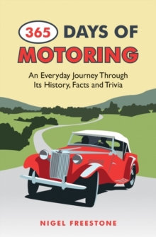 365 Days of Motoring : An Everyday Journey Through its History, Facts and Trivia, Hardback Book 365 Days of Motoring : An Everyday Journey Through its History, Facts and Trivia, Hardback Book