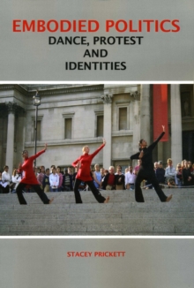 Embodied Politics : Dancing Protest and Identities, Paperback Book Embodied Politics : Dancing Protest and Identities, Paperback Book