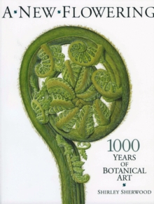 A New Flowering : 1000 Years of Botanical Art, Paperback Book A New Flowering : 1000 Years of Botanical Art, Paperback Book