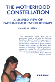 The Motherhood Constellation : A Unified View of Parent-Infant Psychotherapy, Paperback / softback Book The Motherhood Constellation : A Unified View of Parent-Infant Psychotherapy, Paperback / softback Book
