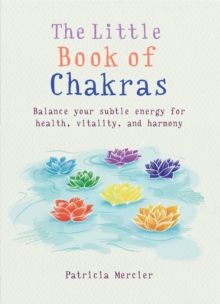 The Little Book of Chakras : Balance your subtle energy for health, vitality, and harmony, Paperback / softback Book The Little Book of Chakras : Balance your subtle energy for health, vitality, and harmony, Paperback / softback Book