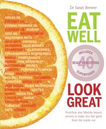 Eat Well Look Great : Nutrition and lifestyle beauty secrets to make you feel good from the inside out, Paperback / softback Book Eat Well Look Great : Nutrition and lifestyle beauty secrets to make you feel good from the inside out, Paperback / softback Book
