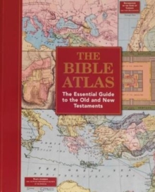 The Bible Atlas : The Essential Guide To The Old and New Testaments, Hardback Book The Bible Atlas : The Essential Guide To The Old and New Testaments, Hardback Book