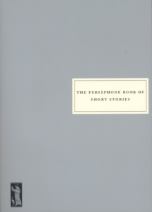 The Persephone Book of Short Stories, Paperback / softback Book The Persephone Book of Short Stories, Paperback / softback Book