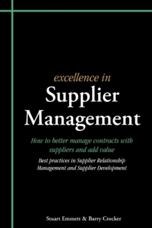Excellence in Supplier Management : How to Better Manage Contracts with Suppliers and Add Value - Best Practices in Supplier Relationship Management and Supplier Development, Paperback Book Excellence in Supplier Management : How to Better Manage Contracts with Suppliers and Add Value - Best Practices in Supplier Relationship Management and Supplier Development, Paperback Book
