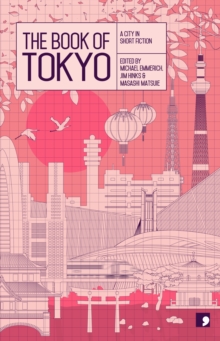 The Book of Tokyo : A City in Short Fiction, Paperback / softback Book The Book of Tokyo : A City in Short Fiction, Paperback / softback Book