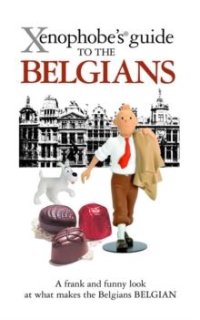 The Xenophobe's Guide to the Belgians, Paperback Book The Xenophobe's Guide to the Belgians, Paperback Book