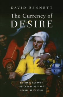 The Currency of Desire : Libidinal Economy, Psychoanalysis and Sexual Revolution, Paperback / softback Book The Currency of Desire : Libidinal Economy, Psychoanalysis and Sexual Revolution, Paperback / softback Book