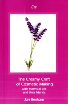 Creamy Craft of Cosmetic Making with Essential Oils and Their Friends, Paperback / softback Book Creamy Craft of Cosmetic Making with Essential Oils and Their Friends, Paperback / softback Book